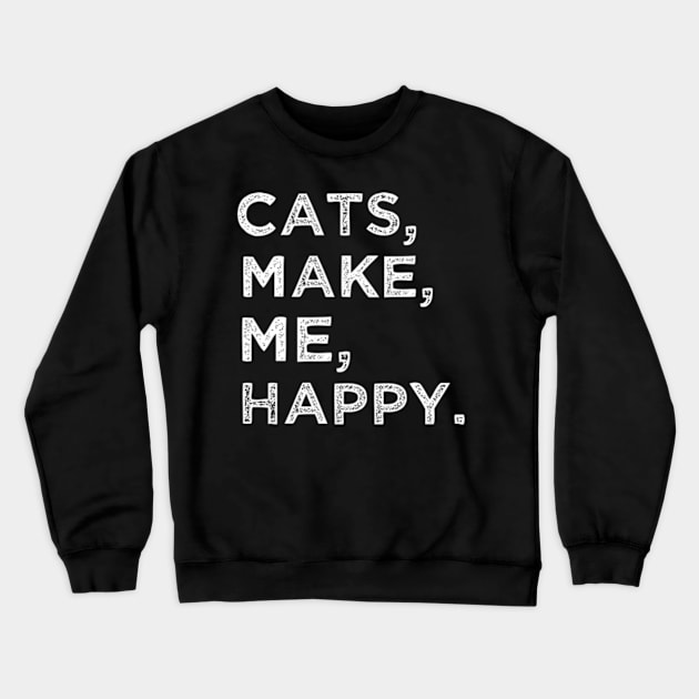 Cats Make Me Happy Crewneck Sweatshirt by TshirtMA